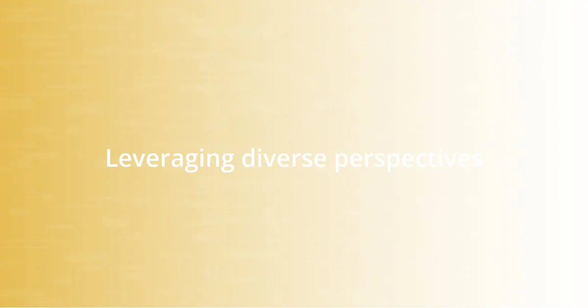 Leveraging diverse perspectives