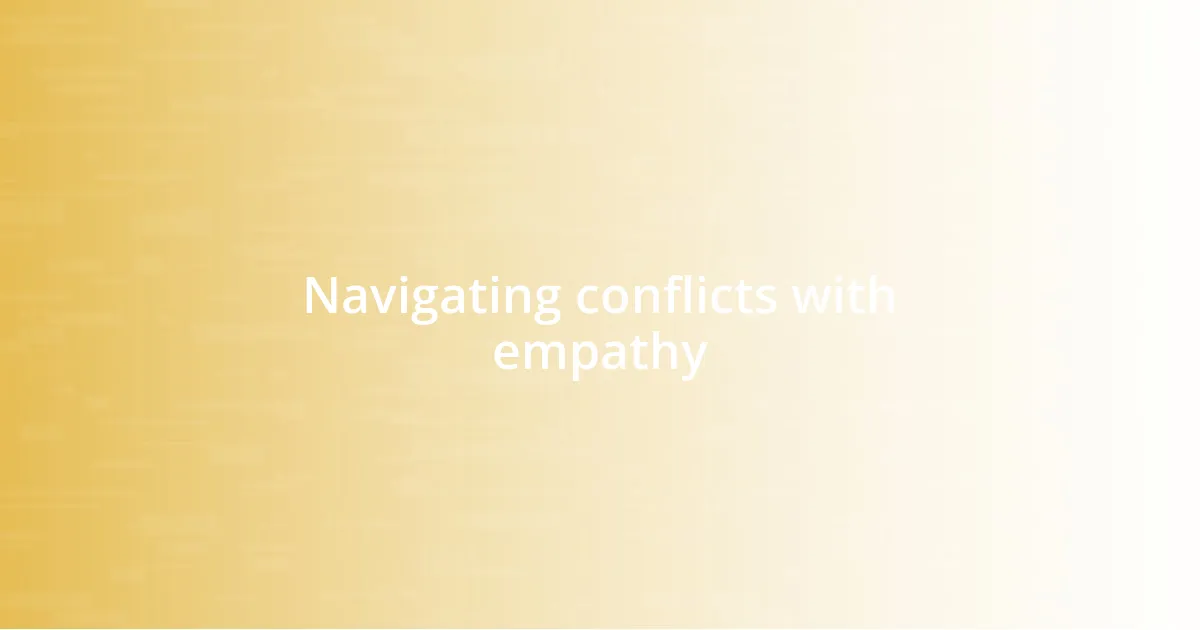 Navigating conflicts with empathy