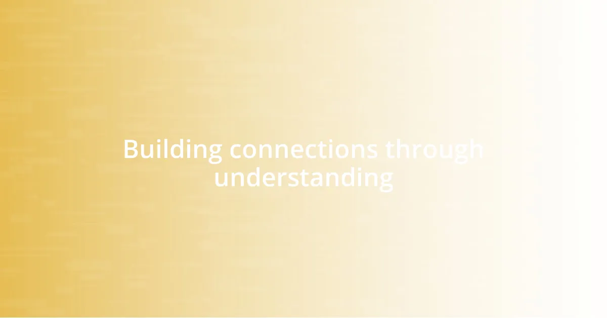 Building connections through understanding