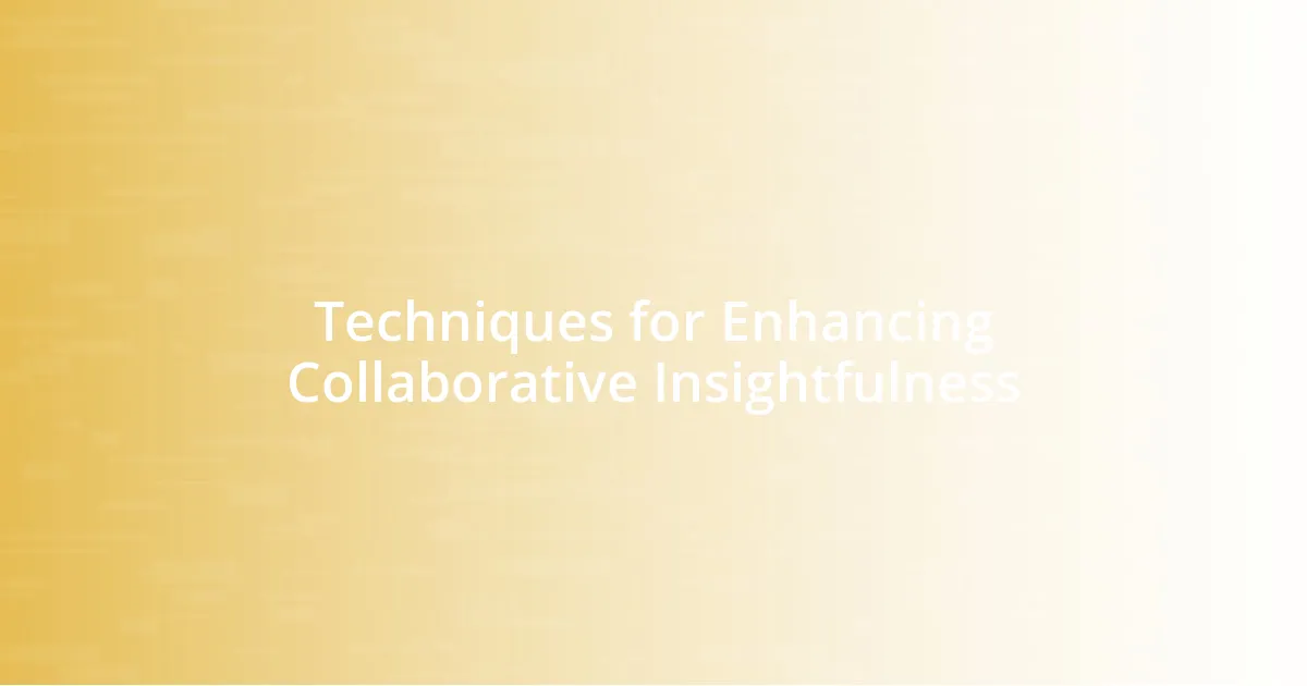 Techniques for Enhancing Collaborative Insightfulness