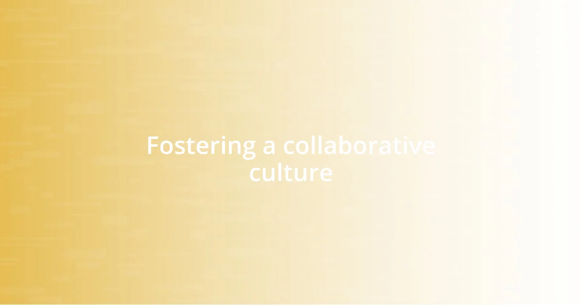 Fostering a collaborative culture