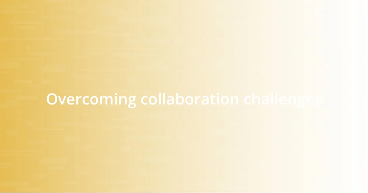 Overcoming collaboration challenges