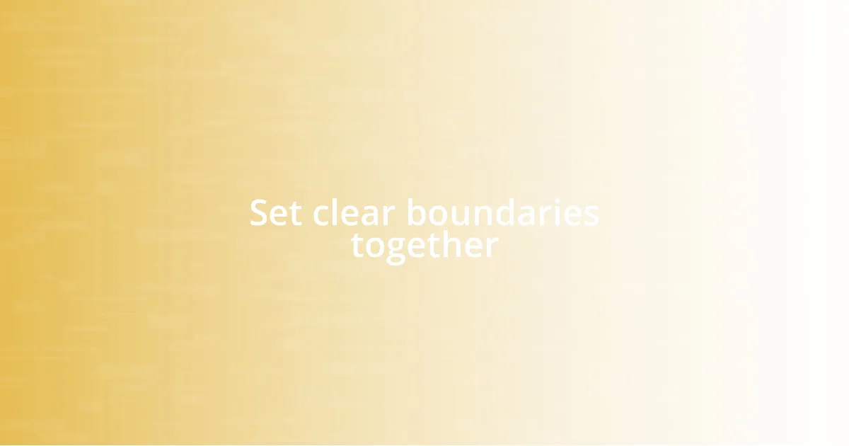 Set clear boundaries together