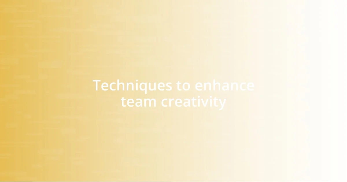 Techniques to enhance team creativity