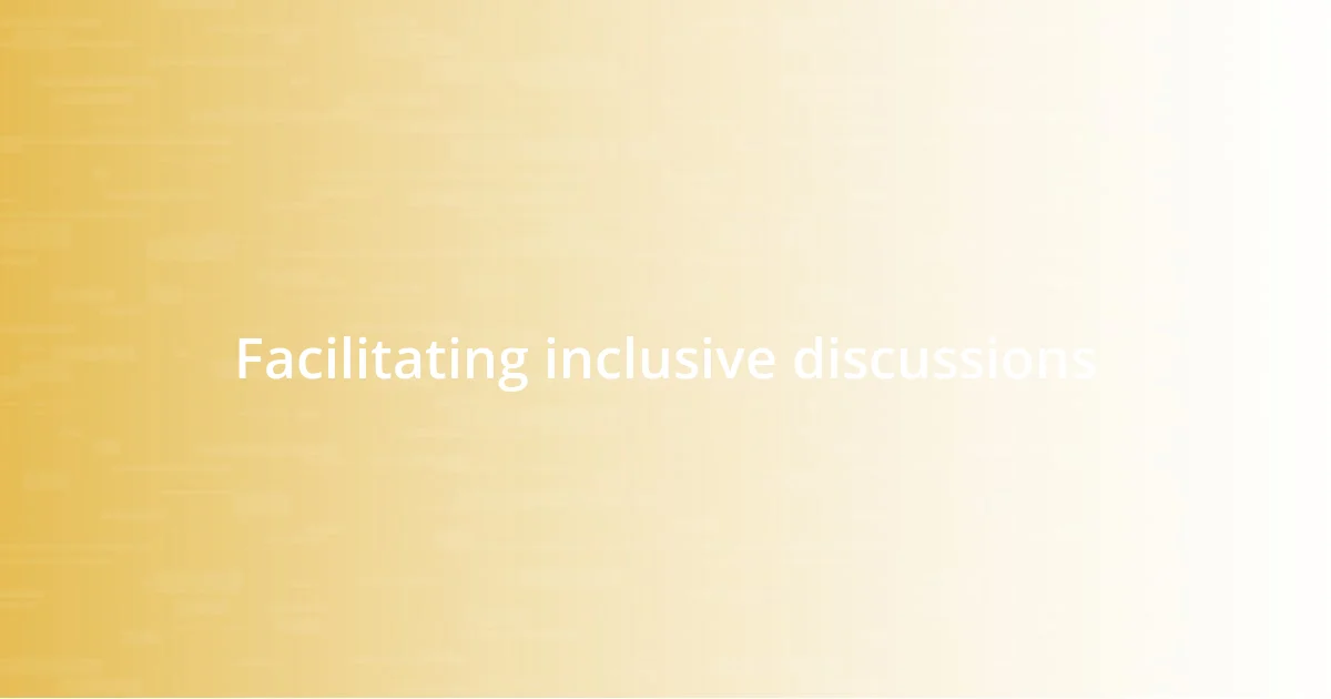 Facilitating inclusive discussions