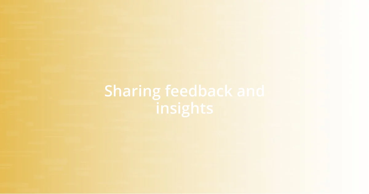 Sharing feedback and insights