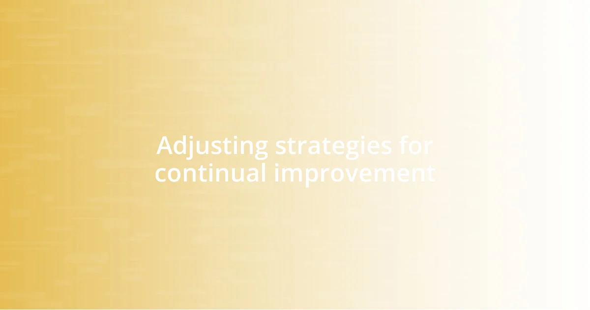 Adjusting strategies for continual improvement