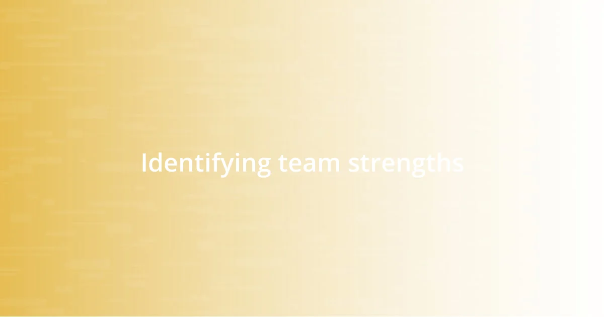 Identifying team strengths