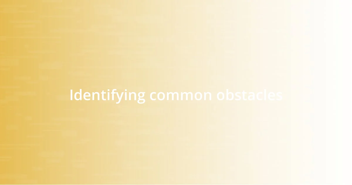 Identifying common obstacles