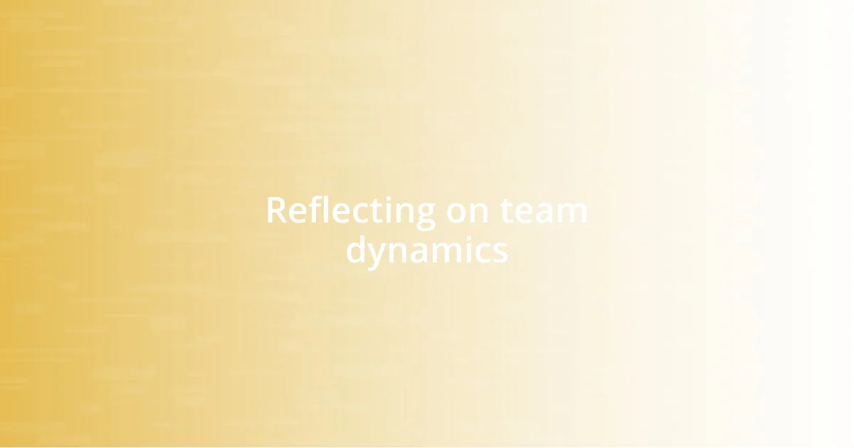 Reflecting on team dynamics