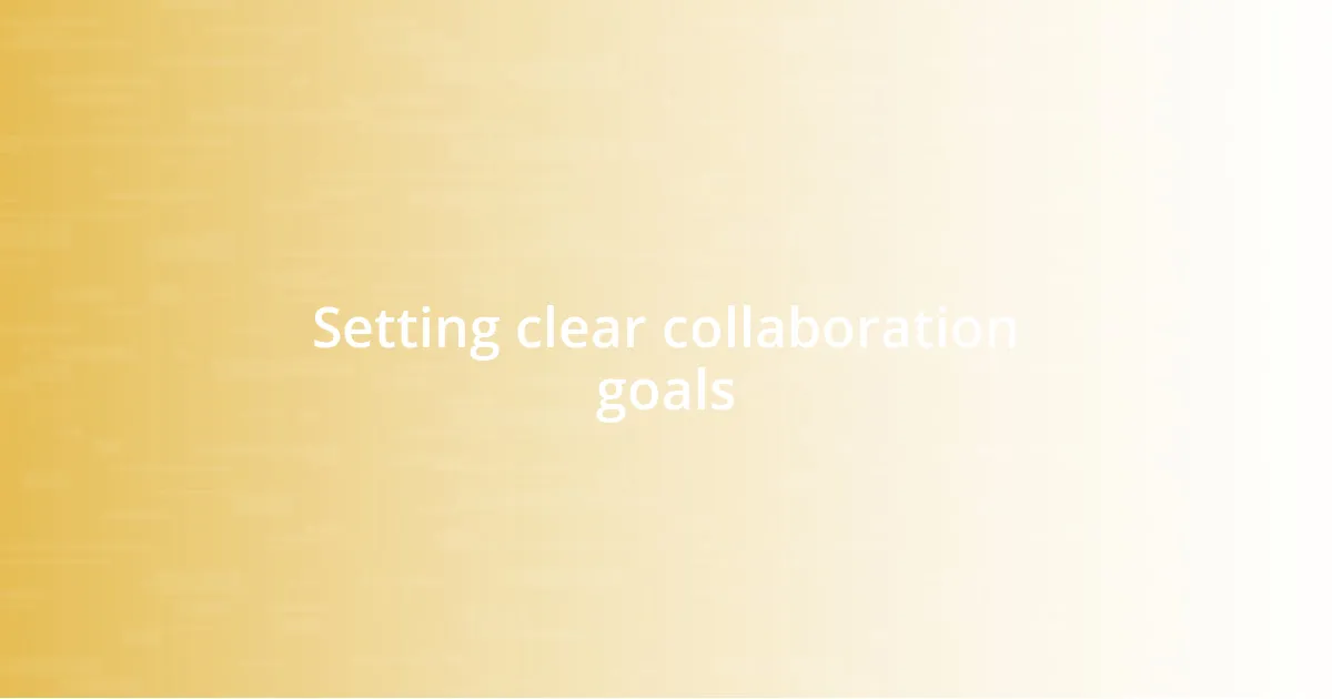 Setting clear collaboration goals