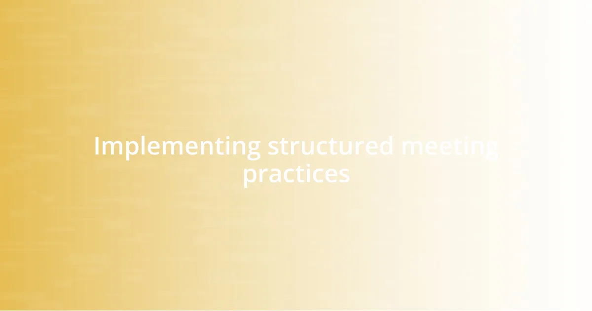 Implementing structured meeting practices