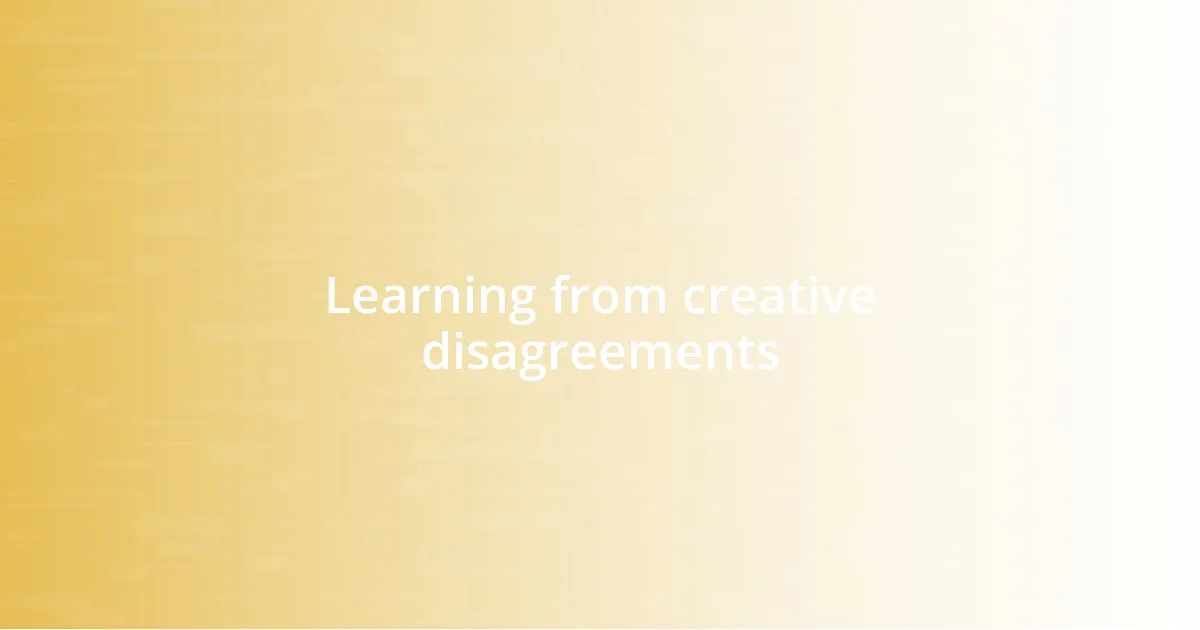 Learning from creative disagreements