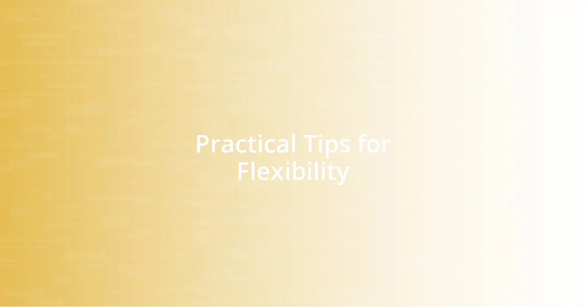 Practical Tips for Flexibility