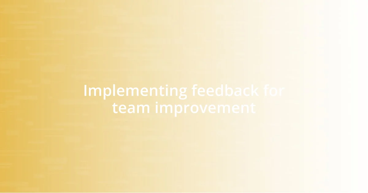 Implementing feedback for team improvement