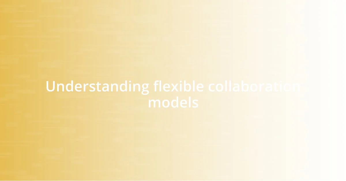 Understanding flexible collaboration models