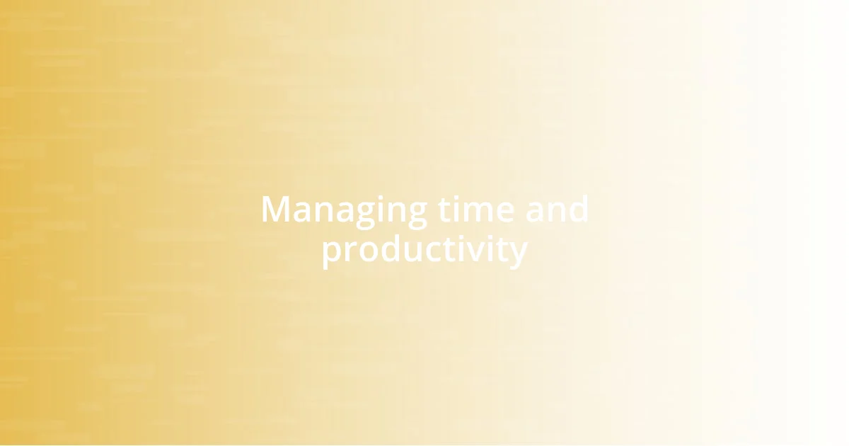 Managing time and productivity