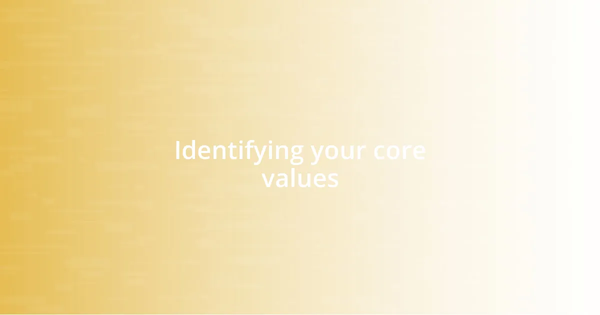 Identifying your core values