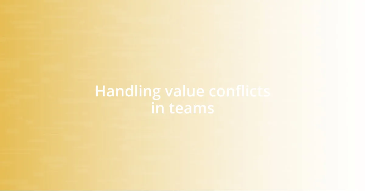 Handling value conflicts in teams