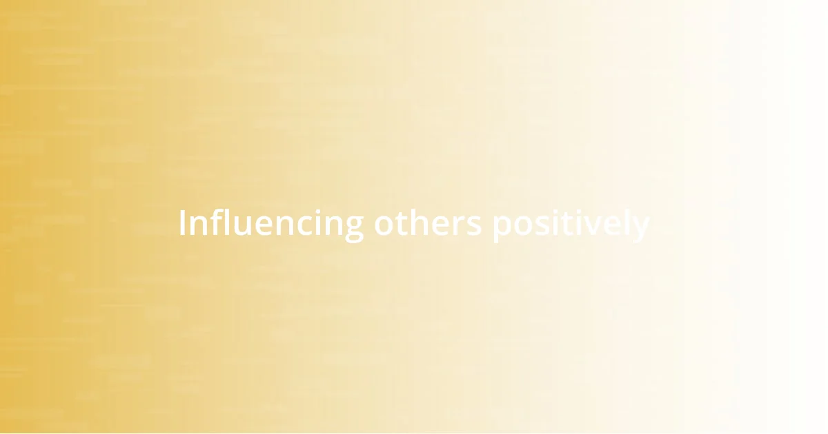 Influencing others positively