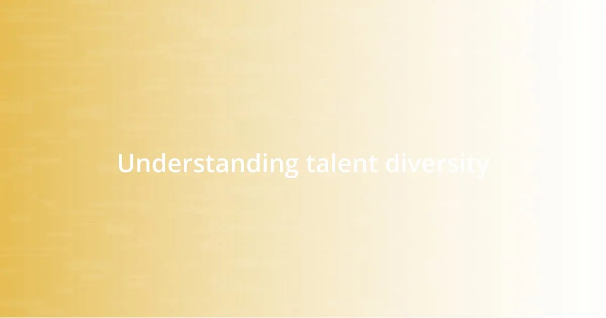 Understanding talent diversity