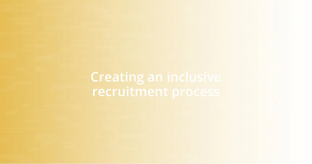 Creating an inclusive recruitment process