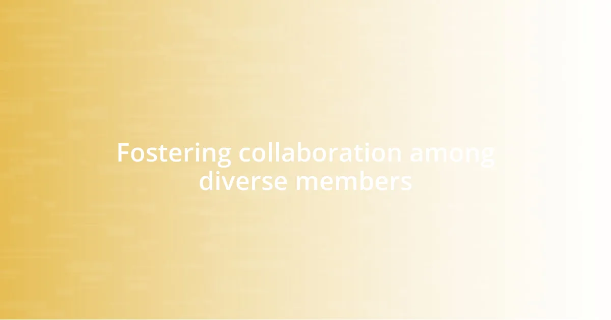 Fostering collaboration among diverse members