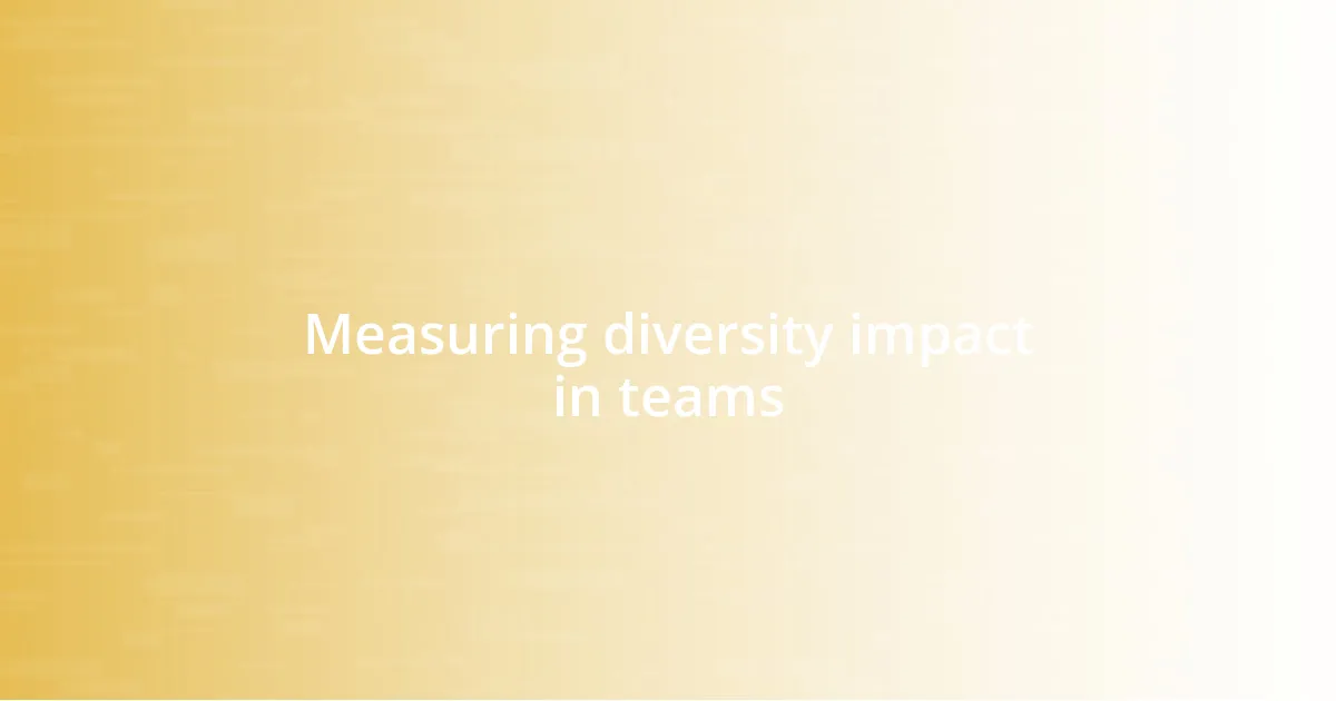 Measuring diversity impact in teams