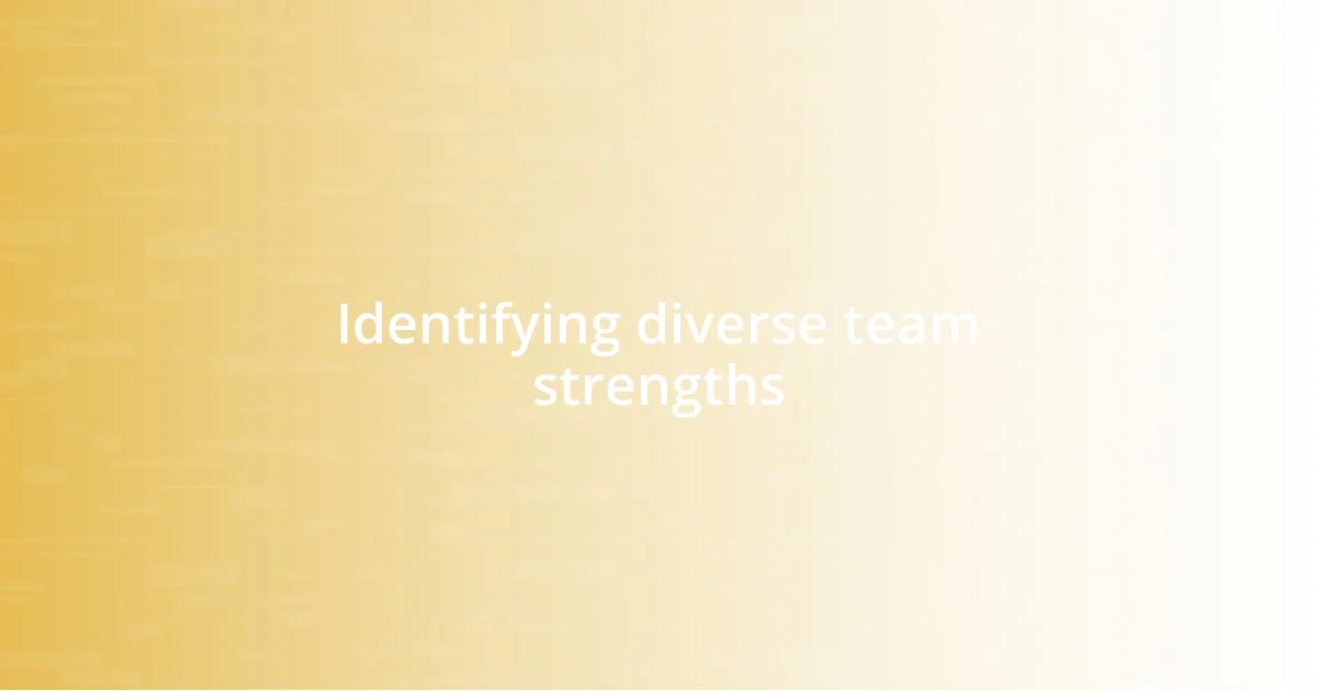 Identifying diverse team strengths