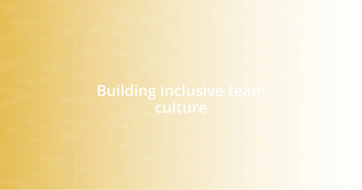 Building inclusive team culture