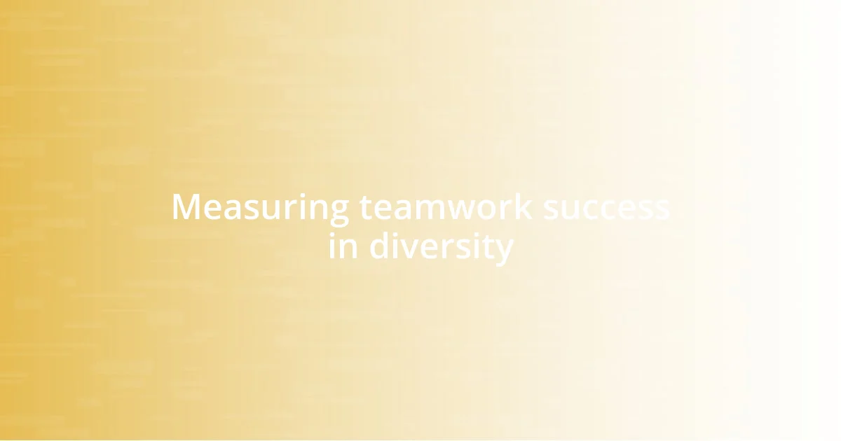 Measuring teamwork success in diversity