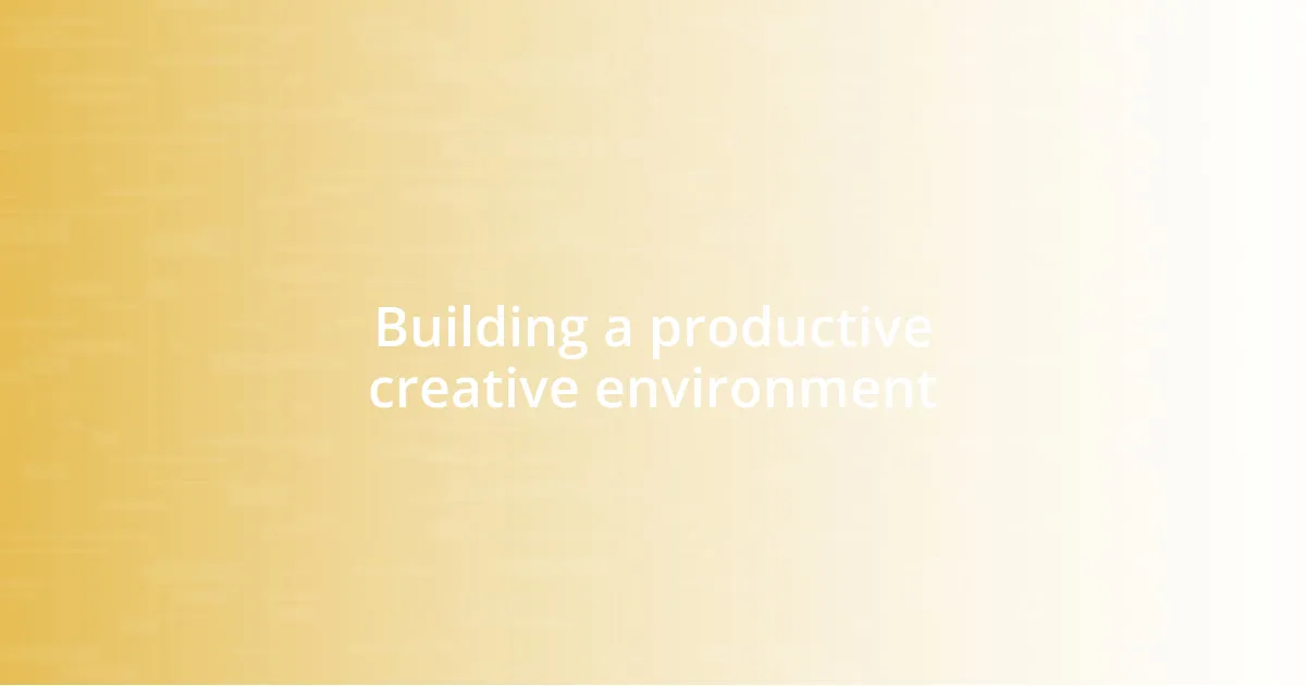 Building a productive creative environment