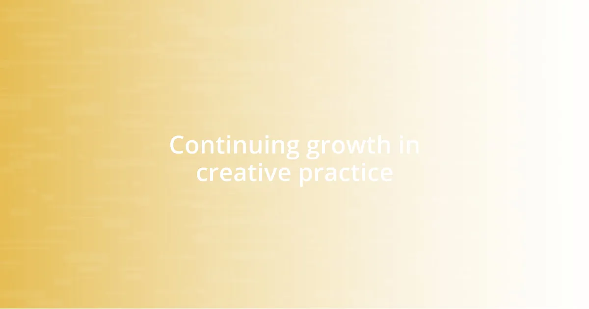 Continuing growth in creative practice