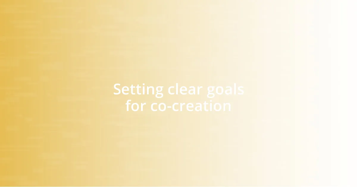 Setting clear goals for co-creation