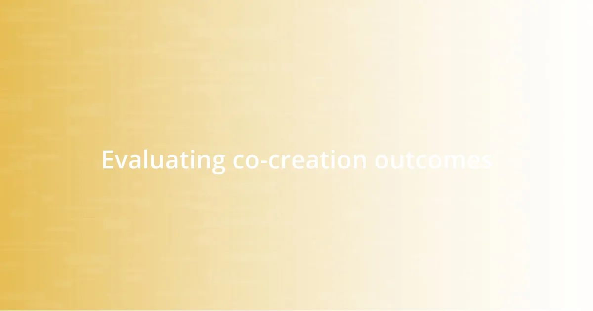 Evaluating co-creation outcomes