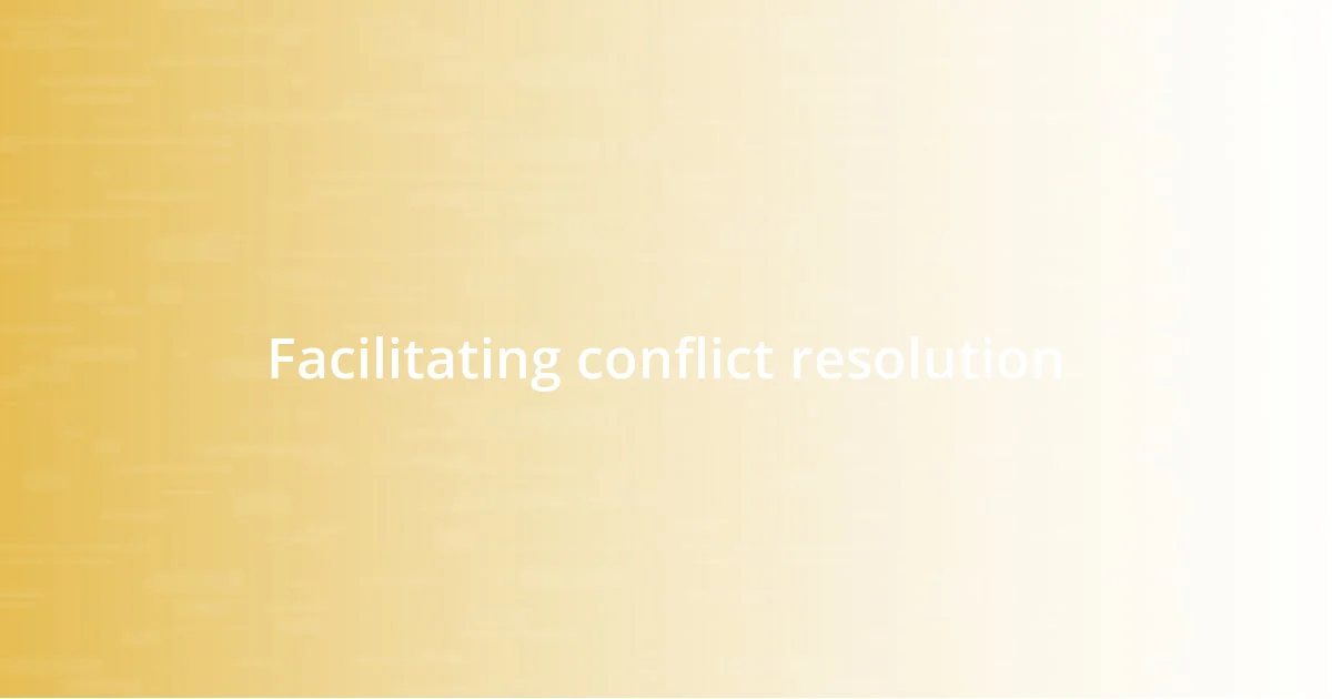 Facilitating conflict resolution