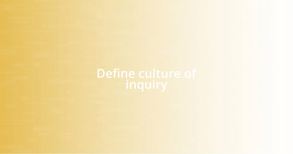 Define culture of inquiry