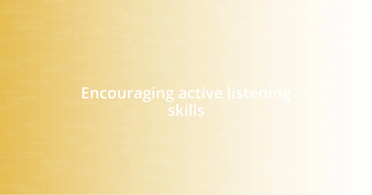 Encouraging active listening skills