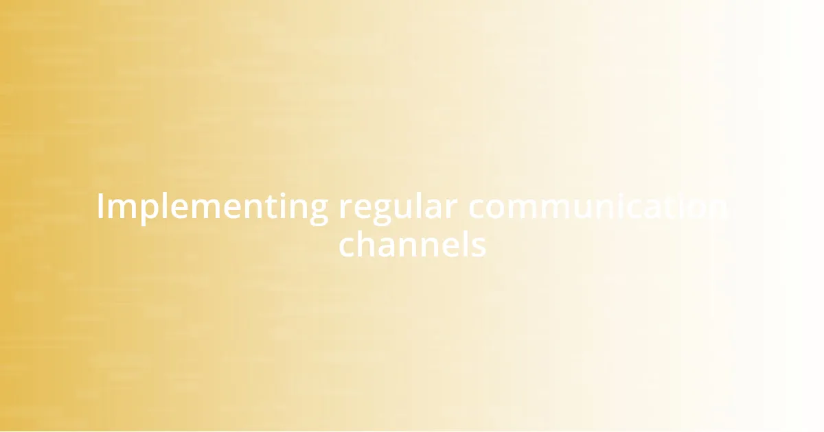 Implementing regular communication channels