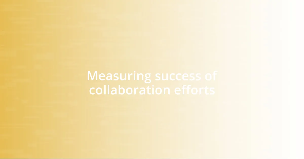 Measuring success of collaboration efforts