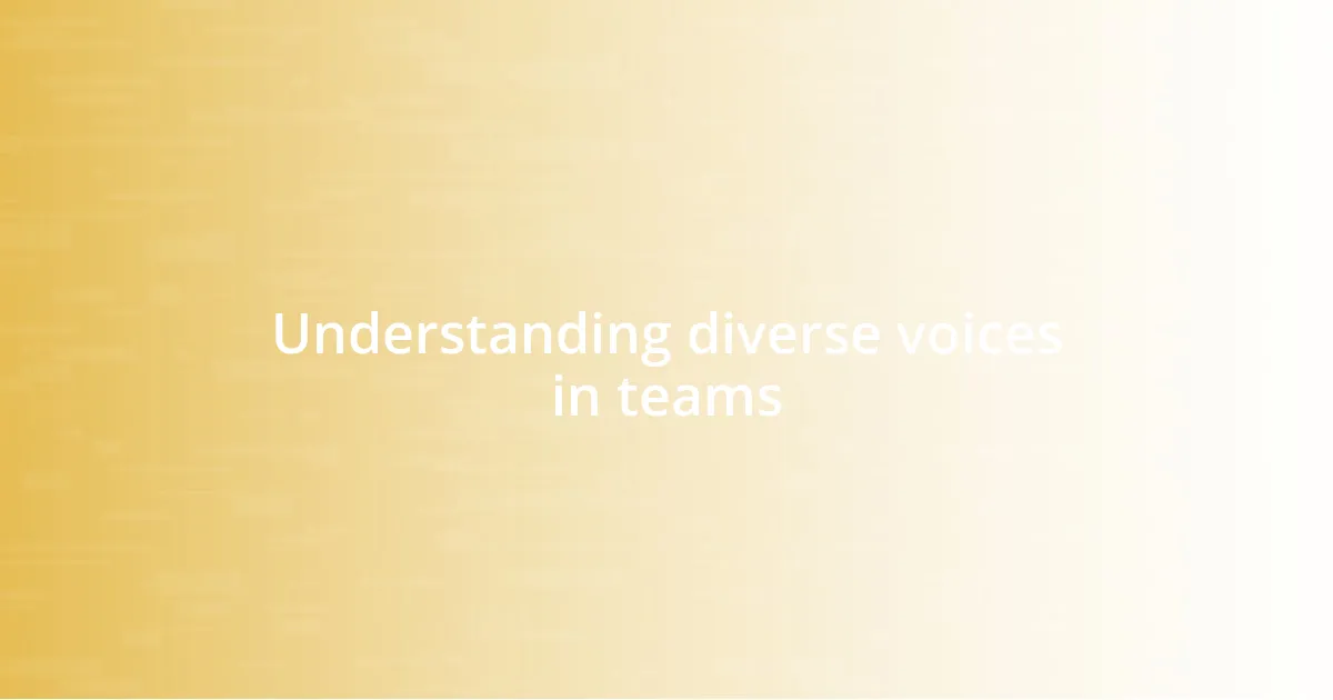 Understanding diverse voices in teams