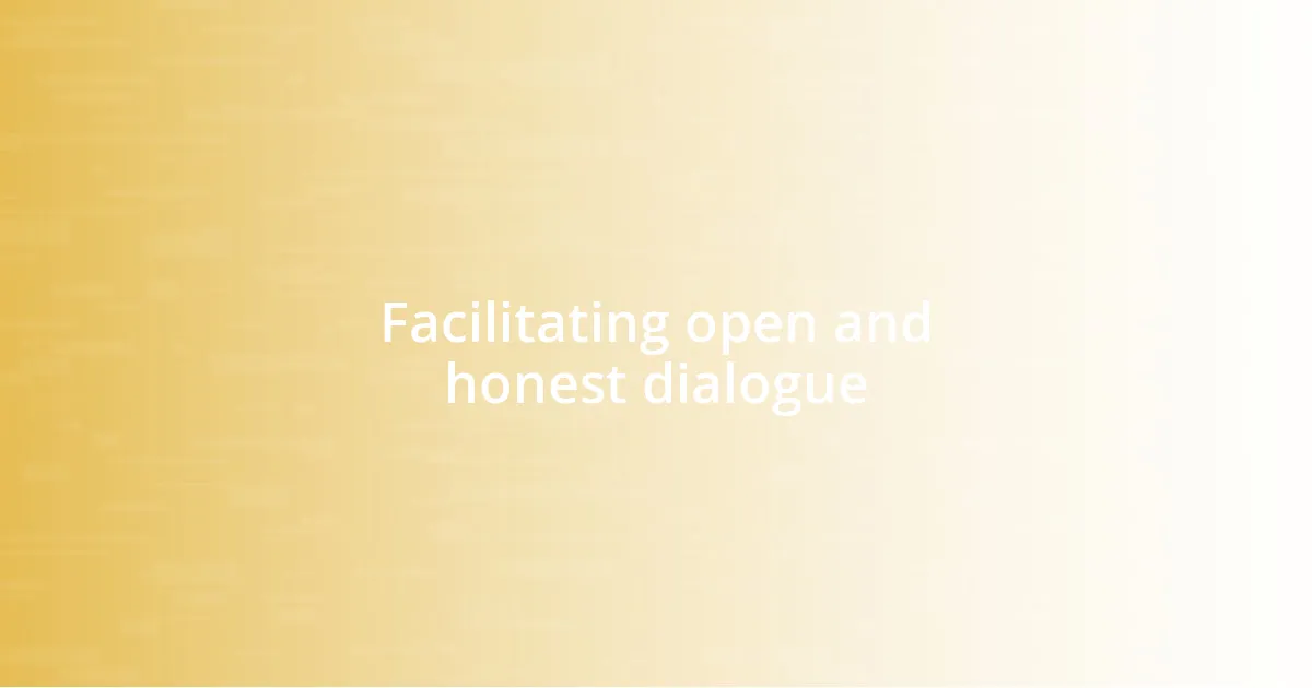 Facilitating open and honest dialogue