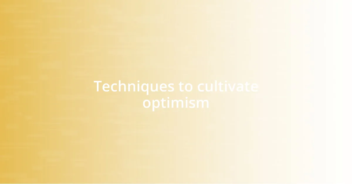 Techniques to cultivate optimism