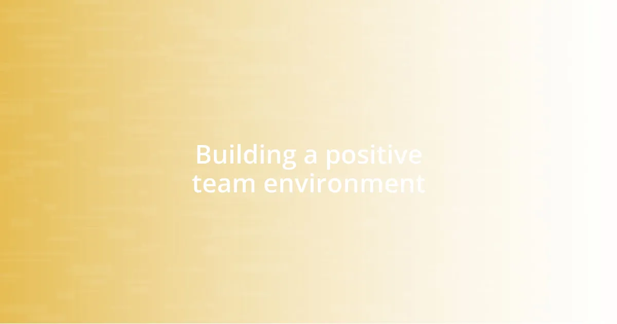 Building a positive team environment