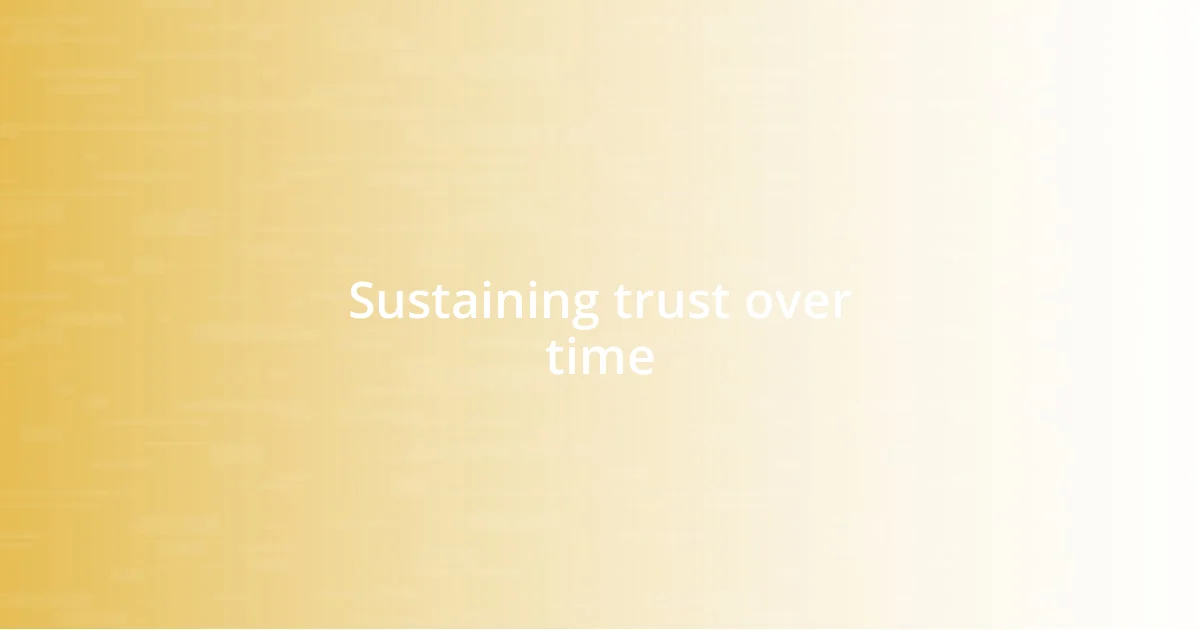 Sustaining trust over time