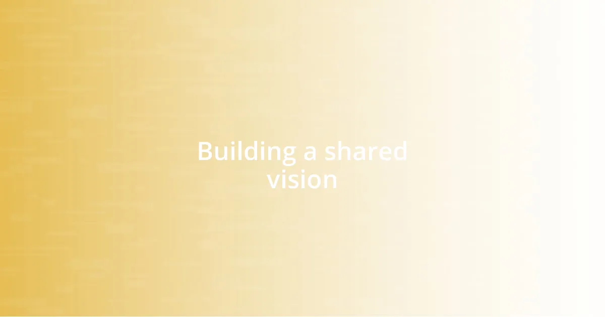 Building a shared vision