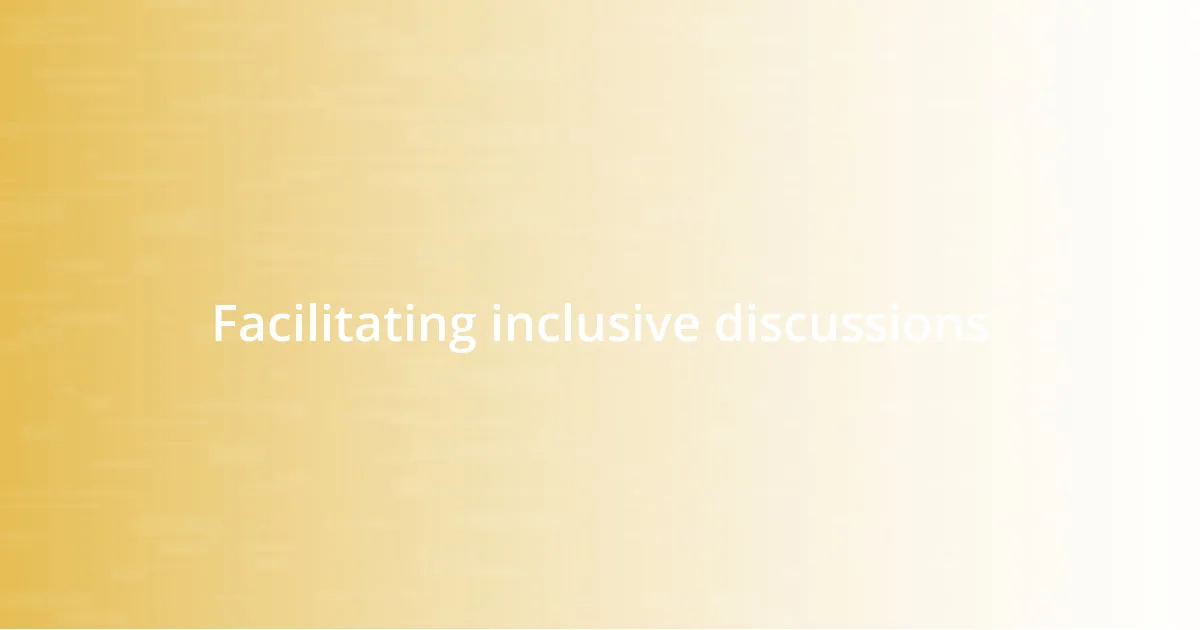 Facilitating inclusive discussions