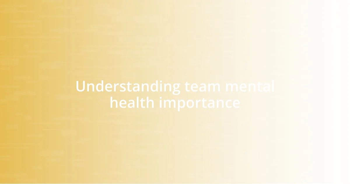 Understanding team mental health importance