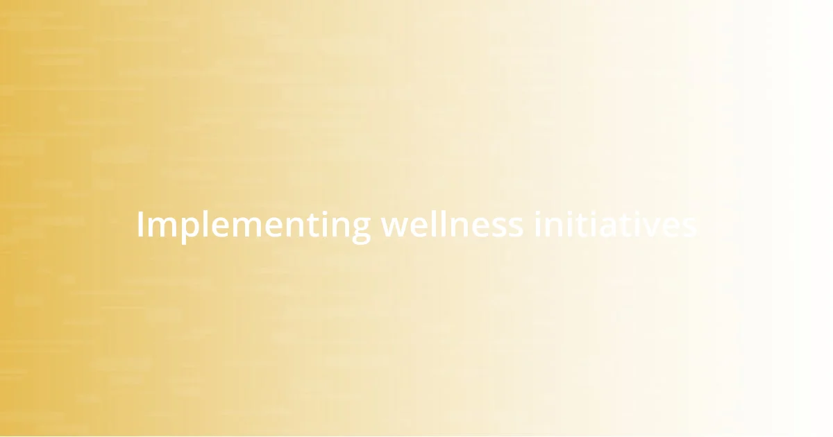 Implementing wellness initiatives