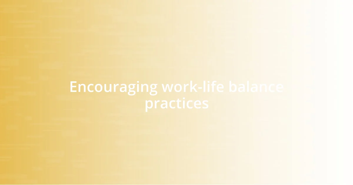 Encouraging work-life balance practices